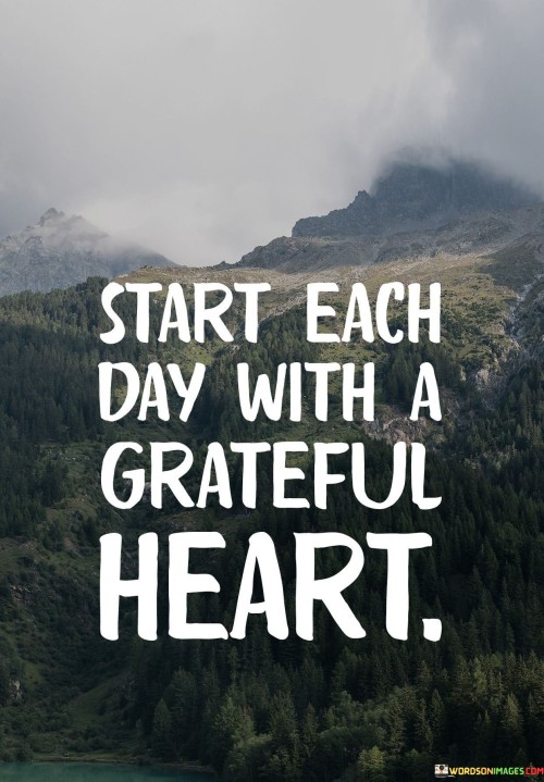 Start Each Day Wih A Grateful Heart Quote