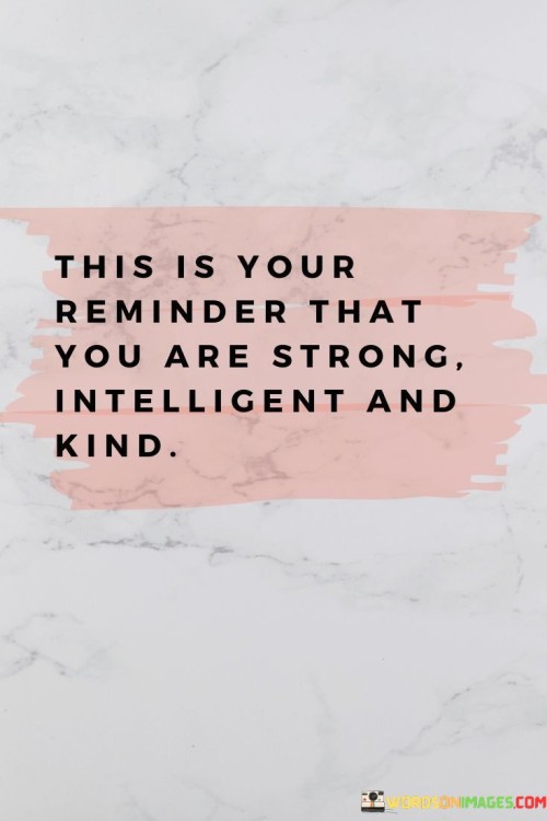 This-Is-Your-Reminder-That-You-Are-Strong-Intelligent--Kind-Quote.jpeg