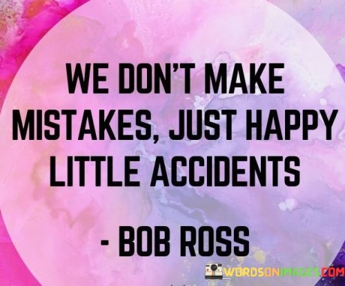 We-Dont-Make-Mistakes-Just-Happy-Little-Accidents-Quote.jpeg
