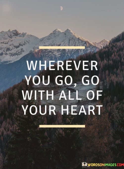 Whenever You Go Go With All Of Your Heart Quote