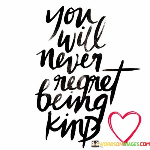 You-Will-Never-Regret-Beinf-Kind-Quote.jpeg