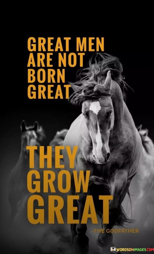 Great-Men-Are-Not-Born-Great-Quotes.jpeg