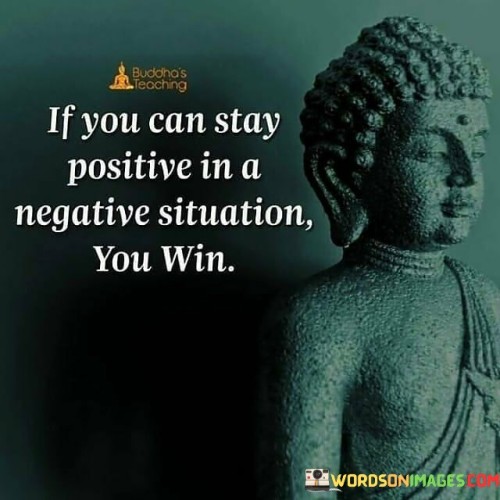 If-You-Can-Stay-Positive-In-A-Negative-Situation-You-Win-Quote.jpeg