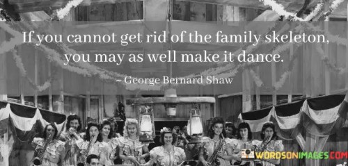 If-You-Cannot-Get-Rid-Of-The-Family-Skeleton-Quotes.jpeg