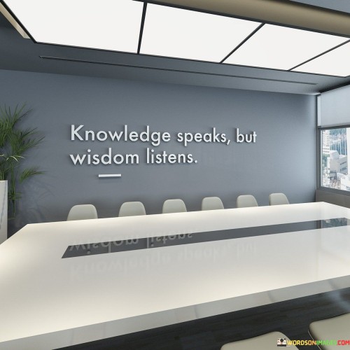 The quote "Knowledge speaks but wisdom listens" encapsulates a profound insight into the contrasting nature of knowledge and wisdom. At its core, the quote emphasizes the importance of actively seeking and absorbing knowledge, but also highlights the critical role of thoughtful discernment and receptiveness in acquiring true wisdom.
Knowledge is a powerful tool that allows individuals to understand, interpret, and communicate information about the world. It is obtained through education, observation, and experience. When knowledge "speaks," it refers to the act of sharing or expressing what one knows. This can manifest in various forms, such as speaking, writing, or teaching. Knowledge can be influential and persuasive, but it is not necessarily indicative of wisdom.
Wisdom, on the other hand, goes beyond mere accumulation of facts and information. It involves the ability to apply knowledge effectively, make sound judgments, and perceive the deeper implications of actions and decisions. Wisdom is a product of contemplation, reflection, and an open-minded approach to learning. When wisdom "listens," it signifies the willingness to listen attentively, to consider diverse perspectives, and to be receptive to new ideas and insights.
The quote urges us to recognize that knowledge alone does not guarantee wisdom. One can possess vast knowledge but lack the discernment to use it wisely. Wisdom, however, emerges from a state of humility and an acknowledgment that there is always more to learn. It encourages individuals to be receptive to different viewpoints and to engage in thoughtful dialogue rather than imposing their knowledge on others.