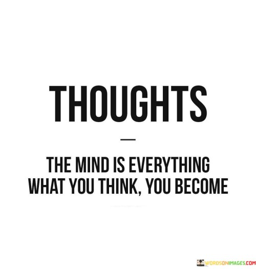 Thoughts-The-Mind-Is-Everything-What-You-Think-You-Become-Quotes.jpeg