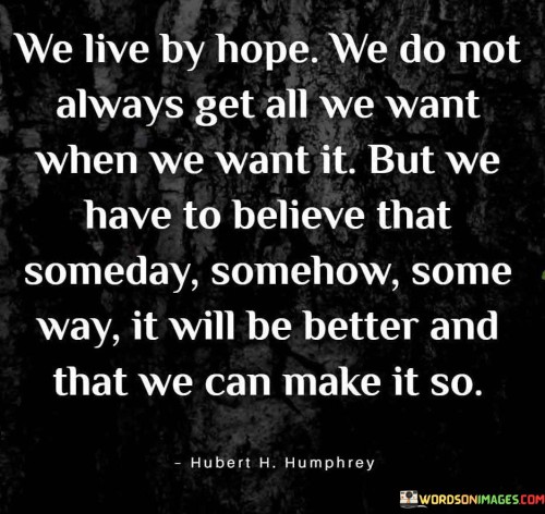 We Live By Hope We Do Not Always Get All Quotes