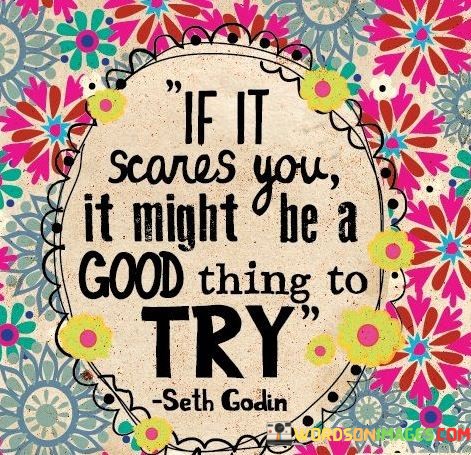 If-It-Scares-You-It-Might-Be-A-Good-Thing-To-Try-Quotes.jpeg
