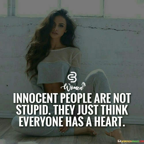 Innocent People Are Not Stupid They Just Think Quotes