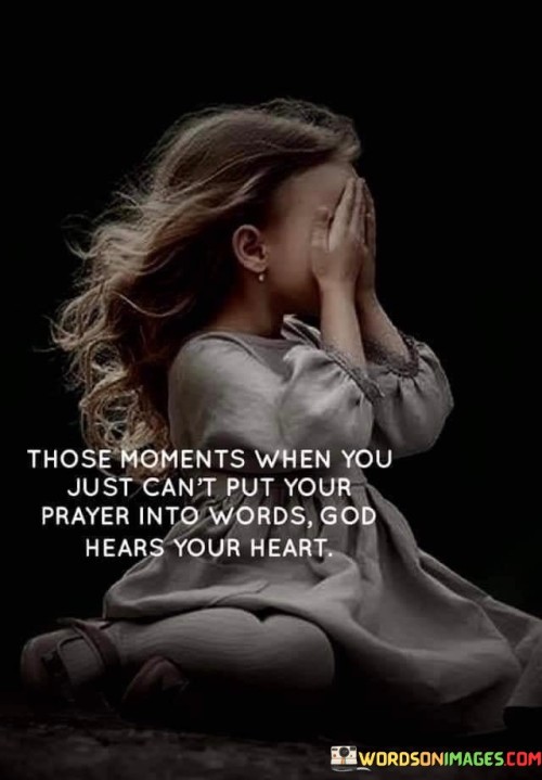 Those Moments When You Just Can't Put Your Prayer Into Words God Hears Your Heart Quotes