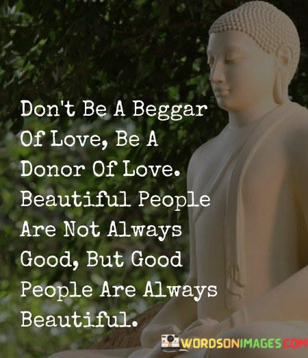 Dont-Be-A-Begger-Of-Love-Be-A-Donor-Of-Love-Quotes.jpeg