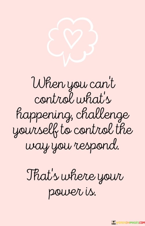 When-You-Cant-Control-Whats-Happening-Quotes.jpeg