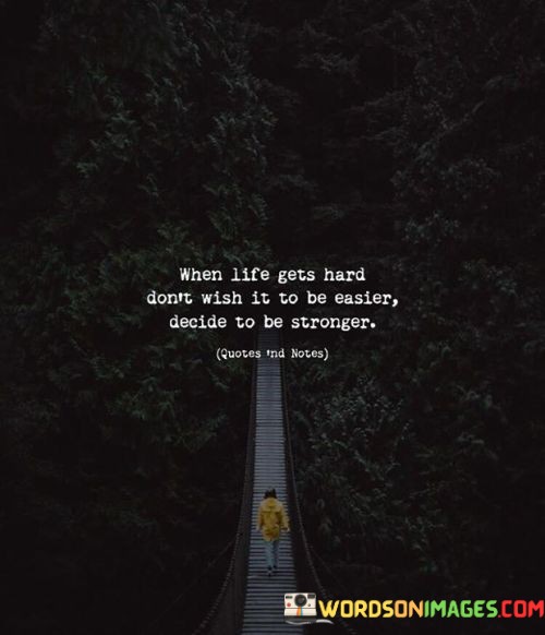 When-Life-Gets-Hard-Dont-Wish-It-Quotes.jpeg