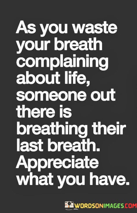 As-You-Waste-Your-Breath-Complaining-About-Life-Quotes.jpeg
