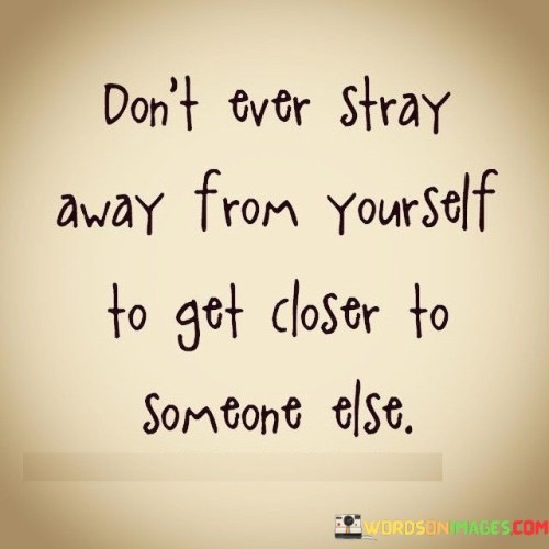 Dont-Ever-Stray-Away-From-Yourself-To-Get-Quotes.jpeg
