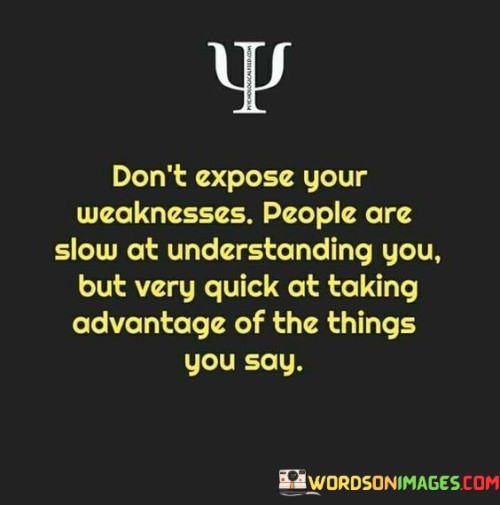 Dont-Expose-Your-Weakness-People-Are-Quotes.jpeg