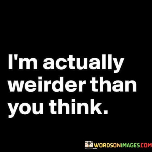 Im-Actually-Weirder-Than-You-Think-Quotes.jpeg
