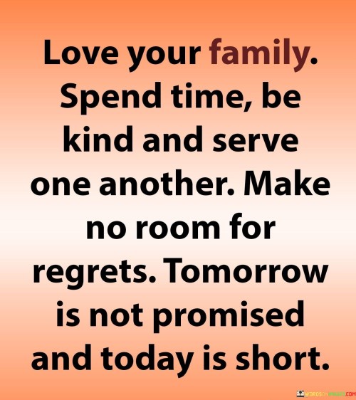 Love-Your-Family-Spend-Time-Be-Kind-And-Serve-Quotes.jpeg