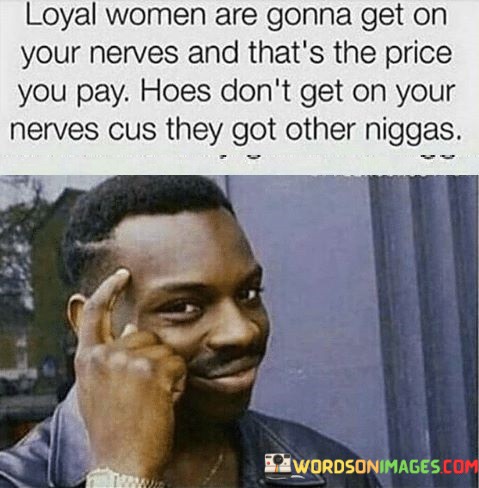 Loyal-Woman-Are-Gonna-Get-On-Your-Nerves-And-Thats-Quotes.jpeg