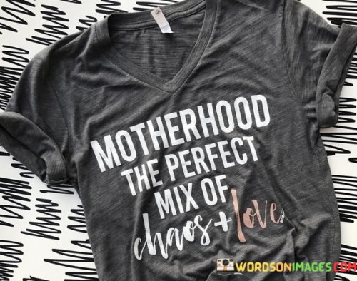 Motherhood-The-Perfect-Mix-Of-Chaos-Love-Quotes.jpeg