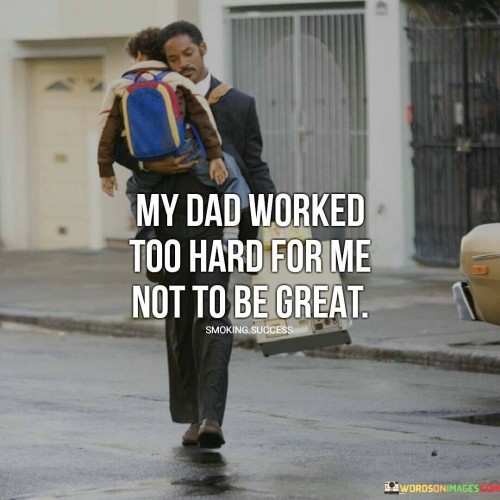 My-Dad-Worked-Too-Hard-Quotes.jpeg