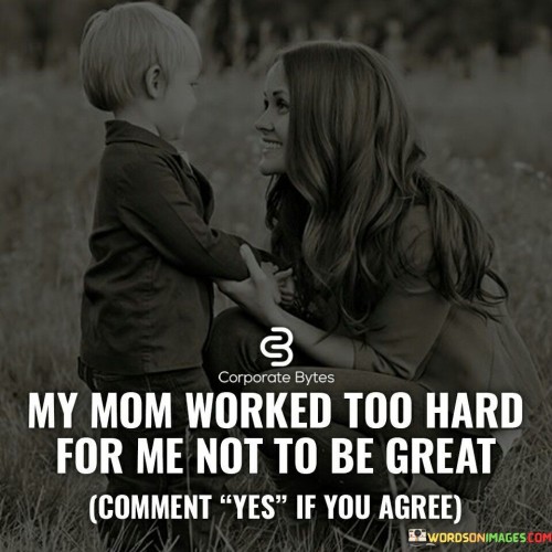 My-Mom-Worked-Too-Hard-For-Me-Quotes.jpeg