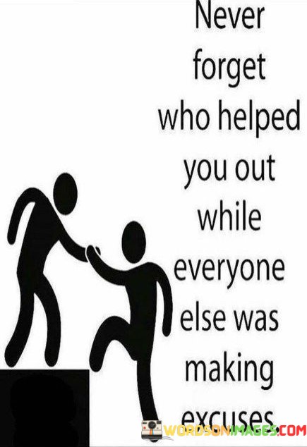 Never-Forget-Who-Helped-You-Out-While-Everyone-Else-Was-Making-Excuses-Quotes.jpeg