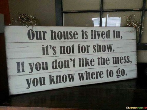 Our-House-Is-Lived-In-Its-Not-For-Quotes.jpeg