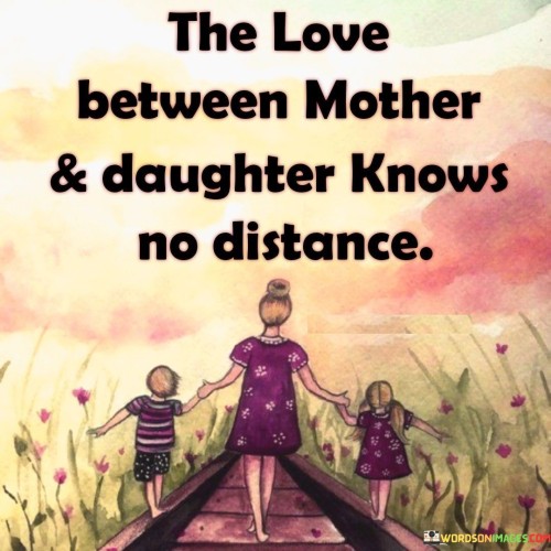 The-Love-Between-Mother-And-Daughter-Knows-No-Distance-Quotes.jpeg