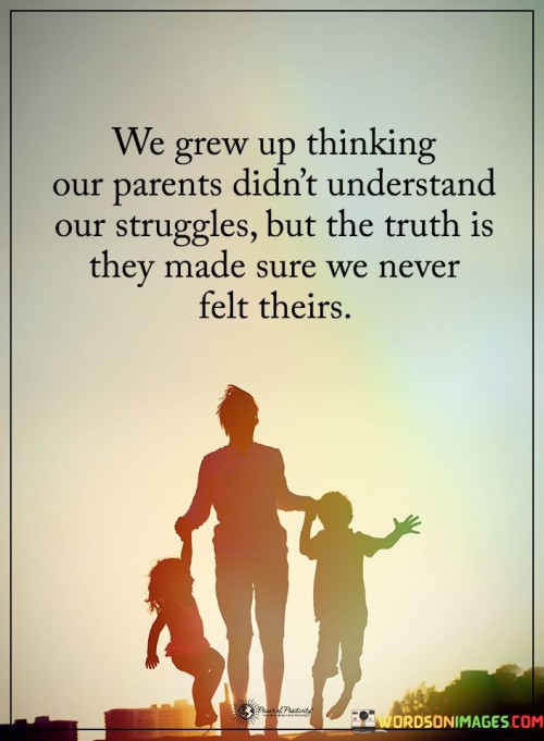 We-Grew-Up-Thinking-Our-Parents-Did-Not-Understand-Quotes.jpeg