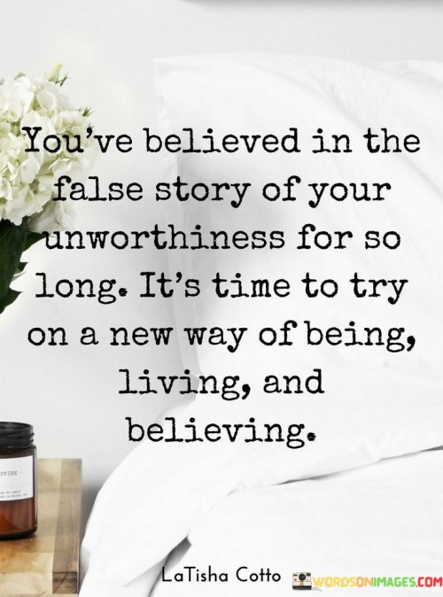 Youve-Believed-In-The-False-Story-Of-Your-Unworthiness-Quotes.jpeg