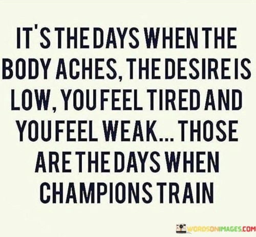 Its-The-Days-When-The-Body-Aches-The-Desire-Quotes.jpeg