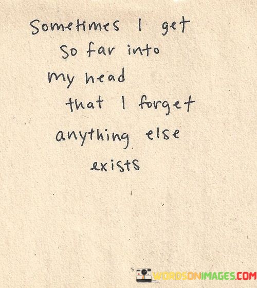 Sometimes-I-Get-So-Far-Into-My-Head-Quotes.jpeg