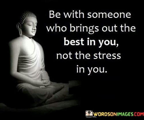 Be-With-Someone-Who-Brings-Out-The-Best-In-You-Quotes.jpeg