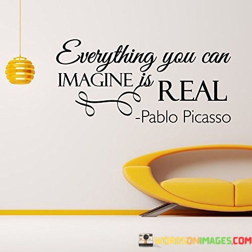 Everything-You-Can-Imagine-Is-Real-Quotes.jpeg