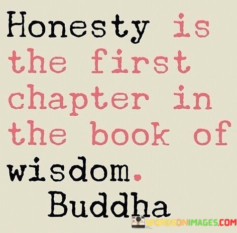 Honesty-Is-The-First-Chapter-In-The-Book-Of-Quotes.jpeg