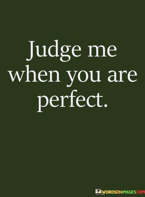 Judge-Me-When-You-Are-Perfect-Quotes.jpeg
