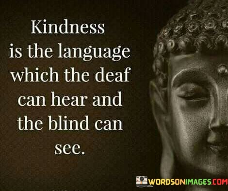 Kindness-Is-The-Language-Which-The-Deaf-Can-Hear-And-The-Quotes.jpeg