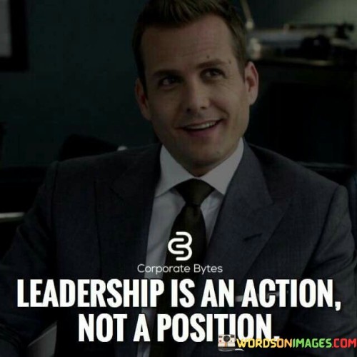 Leadership-Is-An-Action-Not-A-Position-Quotes.jpeg