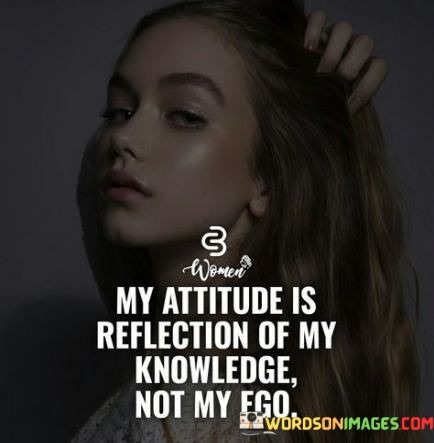 My-Attitude-Is-Reflection-Of-My-Knowledge-Not-My-Quotes.jpeg