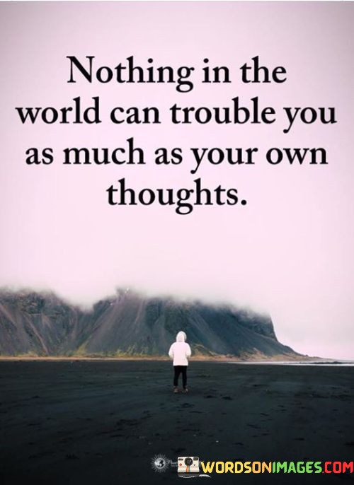 Nothing-In-The-World-Can-Trouble-You-As-Much-As-Your-Own-Quotes.jpeg
