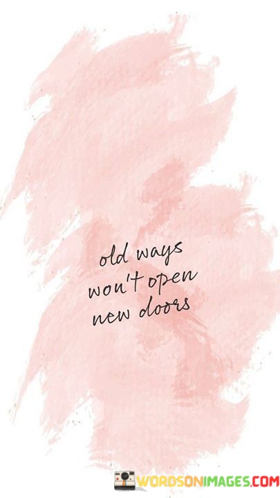 Old-Ways-Wont-Open-New-Doors-Quotes.jpeg