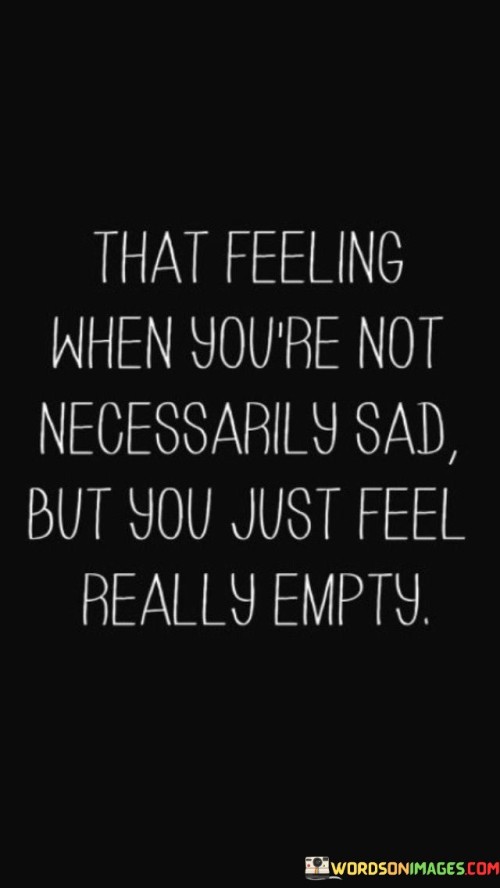 That-Feeling-When-Youre-Not-Necessarily-Sad-But-You-Quotes.jpeg