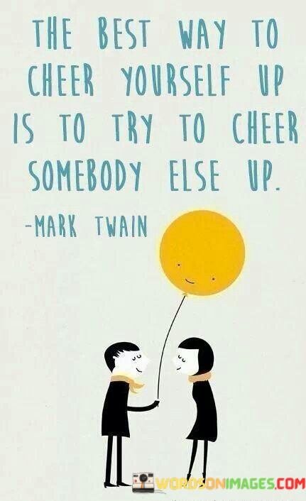 The-Best-Way-To-Cheer-Yourself-Up-Is-To-Try-To-Cheer-Quotes.jpeg