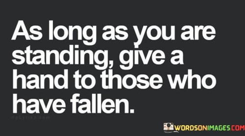 As-Long-As-You-Are-Standing-Give-A-Hand-Quotes.jpeg