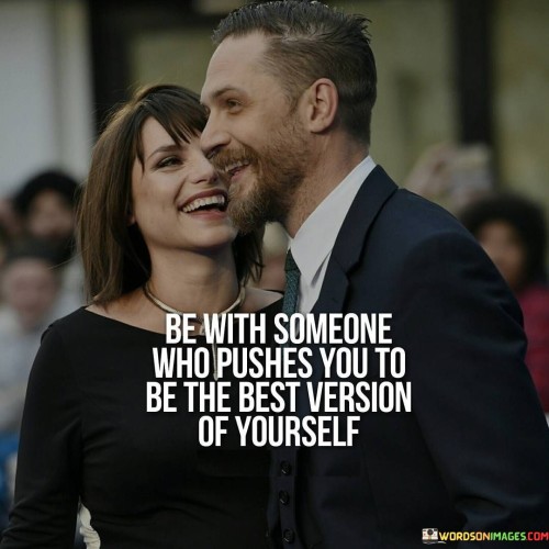 Be-With-Someone-Who-Pushes-You-To-Be-The-Best-Quotes.jpeg