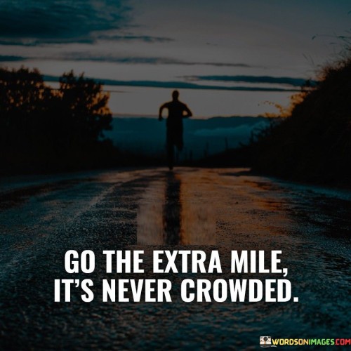 Go-The-Extra-Mile-Its-Never-Crowded-Quotes.jpeg