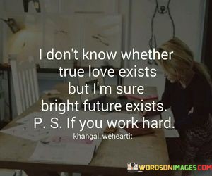 I-Dont-Know-Whether-True-Love-Exists-But-Im-Quotes.jpeg