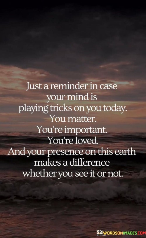 Just-A-Reminder-In-Case-Your-Mind-Is-Playing-Quotes.jpeg