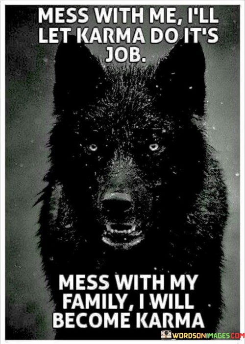 Mess-With-Me-Ill-Let-Karma-Do-Its-Job-Mess-With-My-Family-Quotes.jpeg